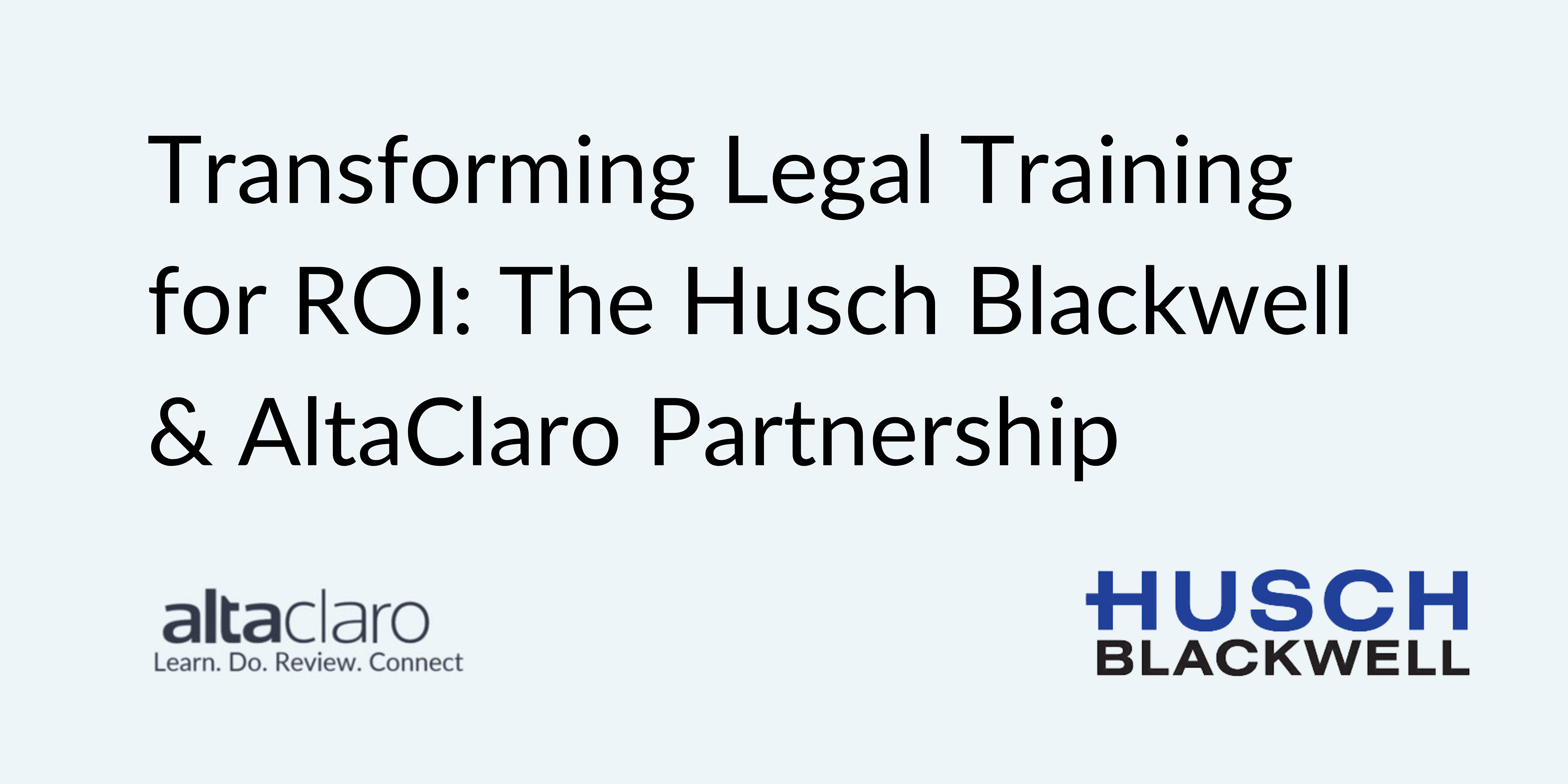 Transforming Legal Training For ROI: The Husch Blackwell & AltaClaro ...